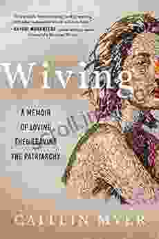 Wiving: A Memoir Of Loving Then Leaving The Patriarchy