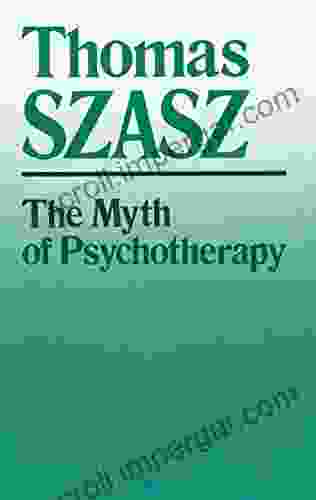 The Myth Of Psychotherapy: Mental Healing As Religion Rhetoric And Repression