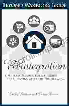 Reintegration: A Military Spouse S Biblical Guide To Surviving After The Homecoming (Beyond Warrior S Bride 2)