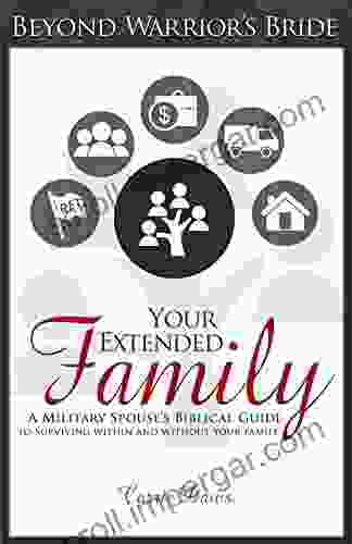 Your Extended Family: A Military Spouse S Biblical Guide To Surviving Within And Without Your Family (Beyond Warrior S Bride 1)