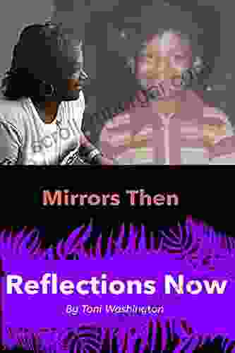 Mirrors Then Reflections Now Toni Washington