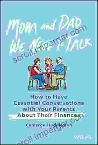 Mom And Dad We Need To Talk: How To Have Essential Conversations With Your Parents About Their Finances