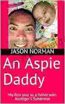 An Aspie Daddy: My First Year as a Father With Asperger s Syndrome