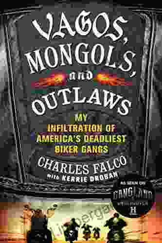 Vagos Mongols And Outlaws: My Infiltration Of America S Deadliest Biker Gangs