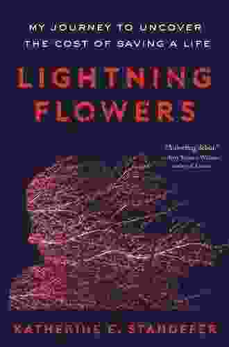 Lightning Flowers: My Journey To Uncover The Cost Of Saving A Life