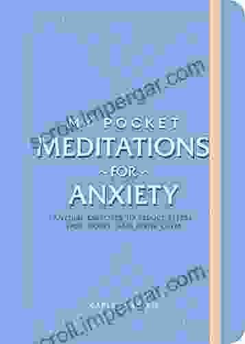 My Pocket Meditations For Anxiety: Anytime Exercises To Reduce Stress Ease Worry And Invite Calm