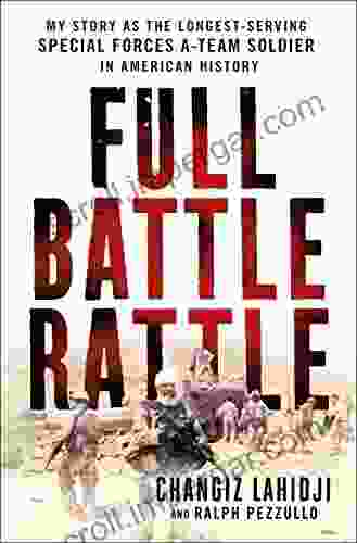 Full Battle Rattle: My Story As The Longest Serving Special Forces A Team Soldier In American History