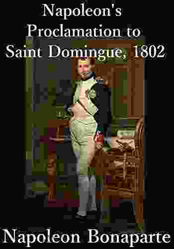 Napoleon Bonaparte S Proclamation To Saint Domingue 1802