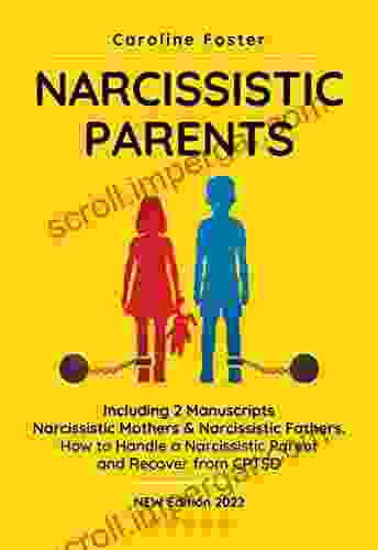 Narcissistic Parents The Complete Guide For Adult Children Including 2 Manuscripts: Narcissistic Mothers Narcissistic Fathers How To Handle A Narcissistic Parent And Recover From CPTSD