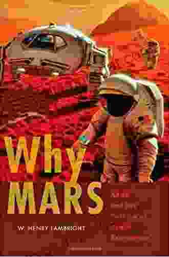 Why Mars: NASA And The Politics Of Space Exploration (New In NASA History)