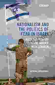 Nationalism And The Politics Of Fear In Israel: Race And Identity On The Border With Lebanon (Library Of Modern Middle East Studies 154)