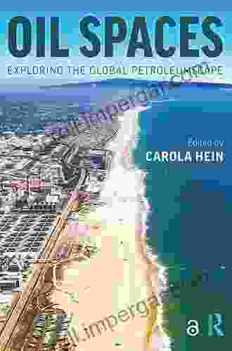 Oil Spaces: Exploring The Global Petroleumscape