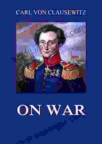 On War: All volumes Carl von Clausewitz