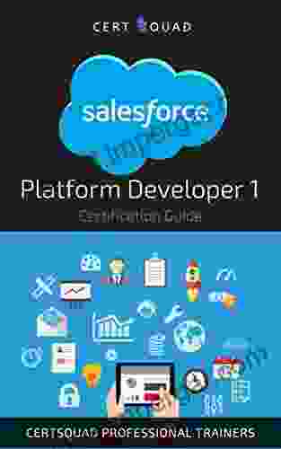 Salesforce Platform Developer I Certification Guide: Over 240 Realistic PD1 Questions Based On The Latest Salesforce Release