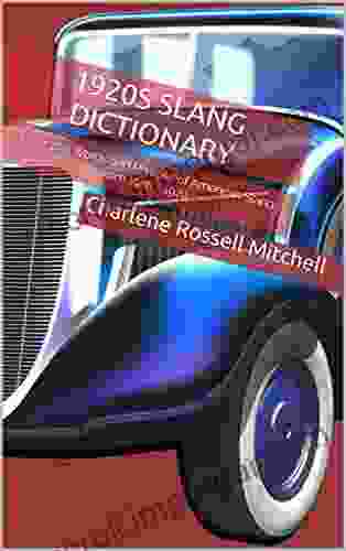 1920s Slang Dictionary: Over 700 Words And Phrases Of American Slang From 1920 1929 (A Decade Of Slang)