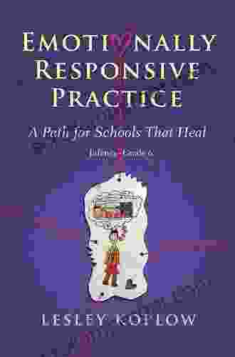 Emotionally Responsive Practice: A Path For Schools That Heal Infancy Grade 6