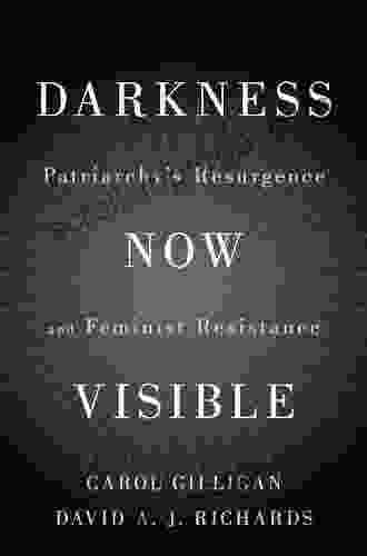 Darkness Now Visible: Patriarchy s Resurgence and Feminist Resistance