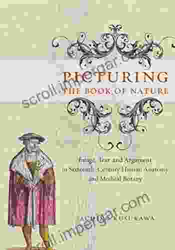 Picturing the of Nature: Image Text and Argument in Sixteenth Century Human Anatomy and Medical Botany