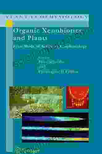 Organic Xenobiotics And Plants: From Mode Of Action To Ecophysiology (Plant Ecophysiology 8)