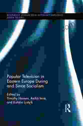 Popular Television In Eastern Europe During And Since Socialism (Routledge Advances In Internationalizing Media Studies 9)