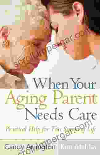 When Your Aging Parent Needs Care: Practical Help For This Season Of Life