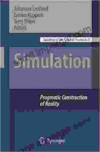 Simulation: Pragmatic Constructions Of Reality (Sociology Of The Sciences Yearbook 25)