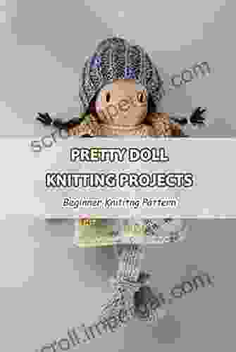 Pretty Doll Knitting Projects: Beginner Knititng Pattern