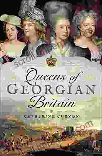 Queens of Georgian Britain Catherine Curzon