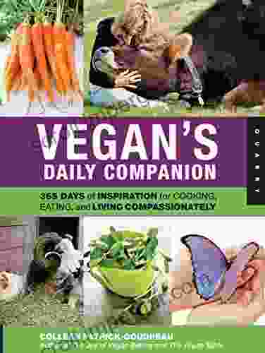 Vegan s Daily Companion: 365 Days of Inspiration for Cooking Eating and Living Compassionately