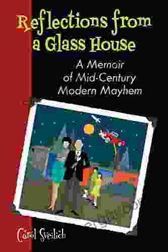 REFLECTIONS FROM A GLASS HOUSE: A Memoir Of Mid Century Modern Mayhem