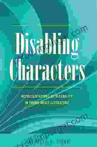 Disabling Characters: Representations Of Disability In Young Adult Literature (Disability Studies In Education 18)