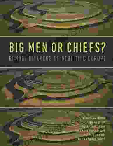 Big Men Or Chiefs?: Rondel Builders Of Neolithic Europe