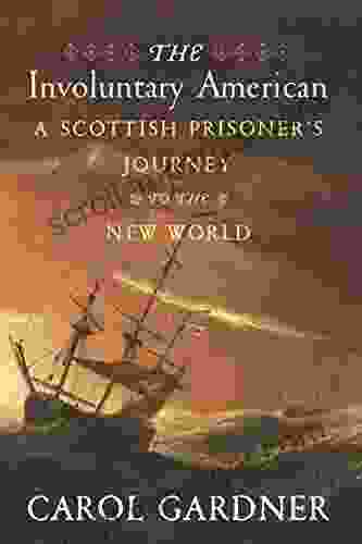 The Involuntary American: A Scottish Prisoner S Journey To The New World