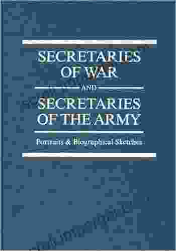 Secretaries Of War And Secretaries Of The Army Portraits Biographical Sketches