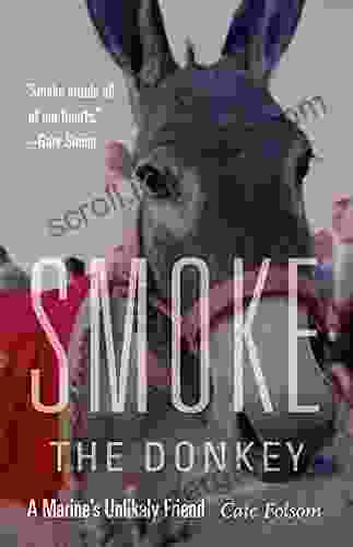 Smoke The Donkey: A Marine S Unlikely Friend