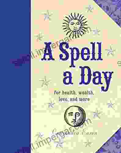 A Spell A Day: For Health Wealth Love And More