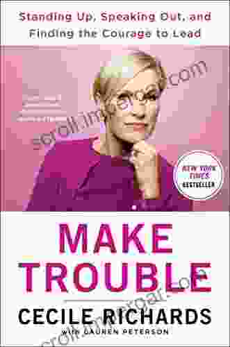 Make Trouble: Standing Up Speaking Out And Finding The Courage To Lead My Life Story