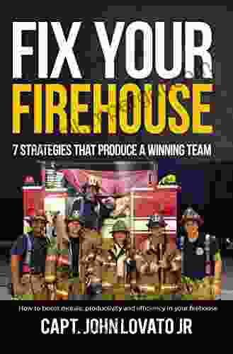 Fix Your Firehouse: 7 Strategies That Produce A Winning Team