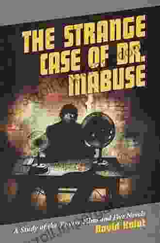 The Strange Case Of Dr Mabuse: A Study Of The Twelve Films And Five Novels