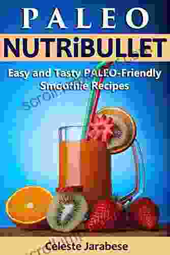 PALEO FRIENDLY NutriBullet Recipes 100 Quick And Delicious Paleo Smoothie Recipes For Healthy Diet And Weight Loss (Paleo Cookbook Paleo Cooking Diabetes Nutribullet Paleo Recipes Paleo Diet)