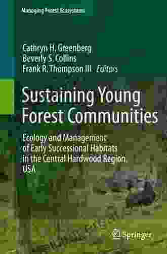 Sustaining Young Forest Communities: Ecology and Management of early successional habitats in the central hardwood region USA (Managing Forest Ecosystems 21)