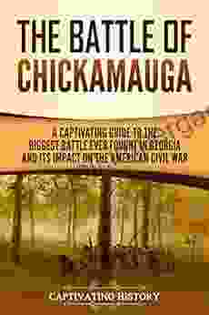 The Battle Of Chickamauga: A Captivating Guide To The Biggest Battle Ever Fought In Georgia And Its Impact On The American Civil War (Battles Of The Civil War)