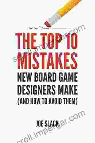 The Top 10 Mistakes New Board Game Designers Make: (and How To Avoid Them) (The Board Game Designer S Guide 3)