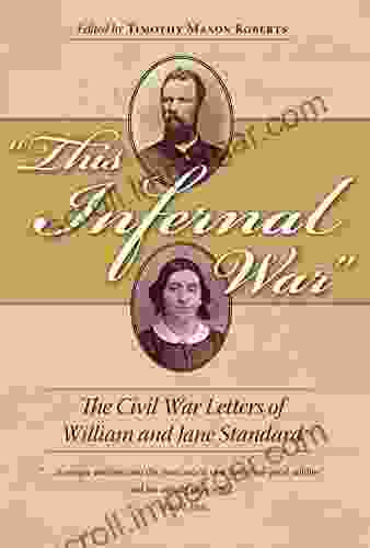 This Infernal War: The Civil War Letters Of William And Jane Standard (Civil War In The North)