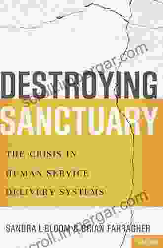 Destroying Sanctuary: The Crisis In Human Service Delivery Systems