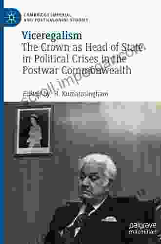 Viceregalism: The Crown As Head Of State In Political Crises In The Postwar Commonwealth (Cambridge Imperial And Post Colonial Studies)