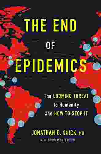 The End Of Epidemics: The Looming Threat To Humanity And How To Stop It