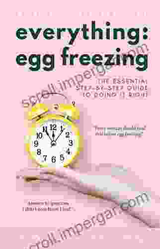 Everything Egg Freezing: The Essential Step By Step Guide To Doing It Right