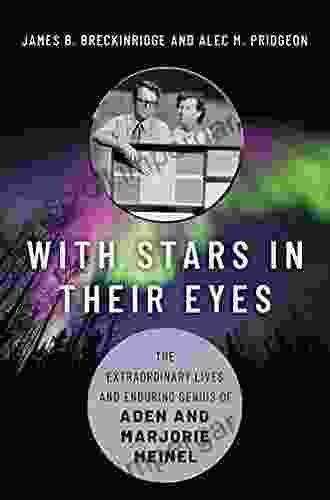 With Stars In Their Eyes: The Extraordinary Lives And Enduring Genius Of Aden And Marjorie Meinel