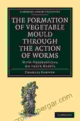 The Formation Of Vegetable Mould Through The Action Of Worms With Observations On Their Habits